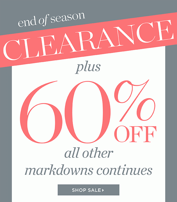 End of Season Clearance: 60% off Markdowns. Shop Sale
