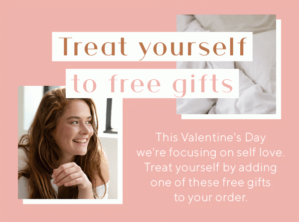 TREAT YOURSELF TO FREE GIFTS 