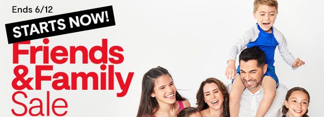 Ends 6/12. Starts Now! Friends & Family Sale