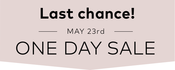 Last chance! | MAY 23rd | ONE DAY SALE