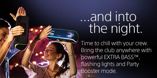 ...and into the night. Time to chill with your crew. Bring the club anywhere with powerful EXTRA BASS™, flashing lights and Party Booster mode. 