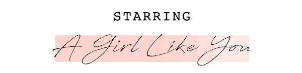 Starring A Girl Like You