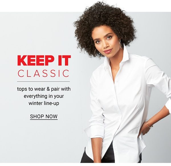 Keep It Classic! Tops to wear & pair with everything in your winter line-up - Shop Now