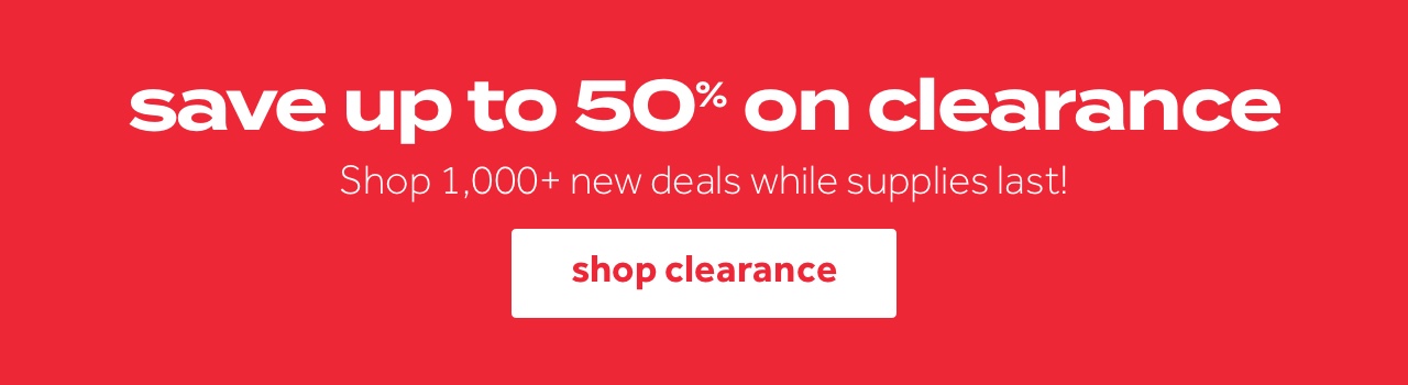 save up to 50% on clearance | Shop 1,000+ new deals while supplies last! | shop clearance