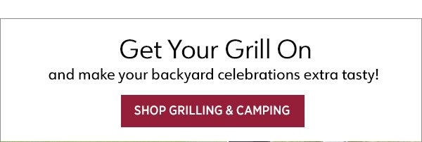 Get Your Grill On and make your backyard celebrations extra tasty! Shop Grilling & Camping