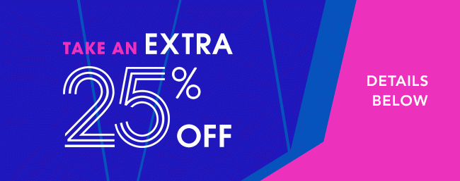 TAKE AN EXTRA 25% OFF