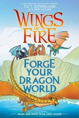 BOOK | Forge Your Dragon World: A Wings of Fire Creative Guide by Tui T. Sutherland, Mike Holmes (Illustrator)