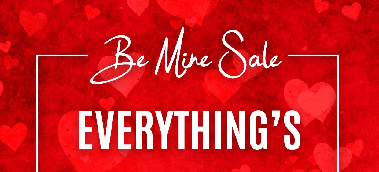 Be Mine Sale. Everything's 