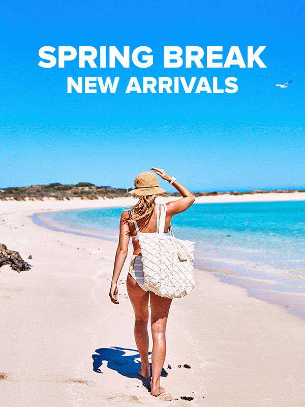 Spring Break New Arrivals