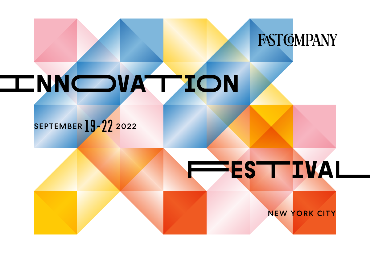 Fast Company Innovation Festival | September 19-22, 2022 | New York City