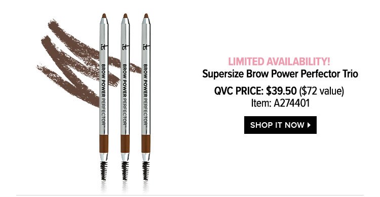 Limited Availability! Supersize Brow Power Perfector Trio - Featured Price: $39.50 - $72 value - Item:A274401 - SHOP IT NOW >