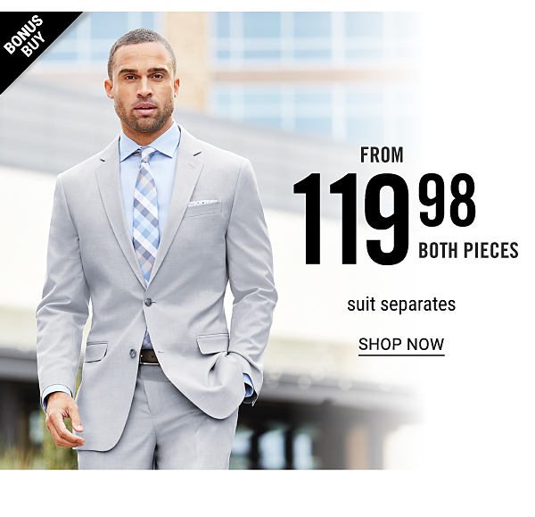 Bonus Buy! From 119.98 Both Pieces Suit Separates - Shop Now