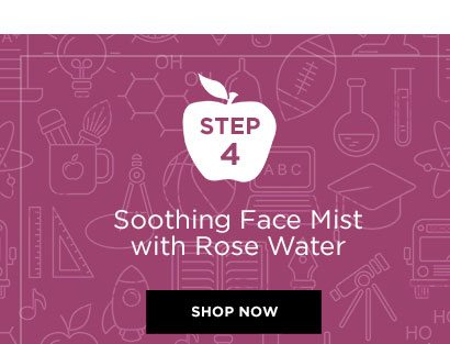 STEP 4 - Soothing Face Mist with Rose Water - SHOP NOW