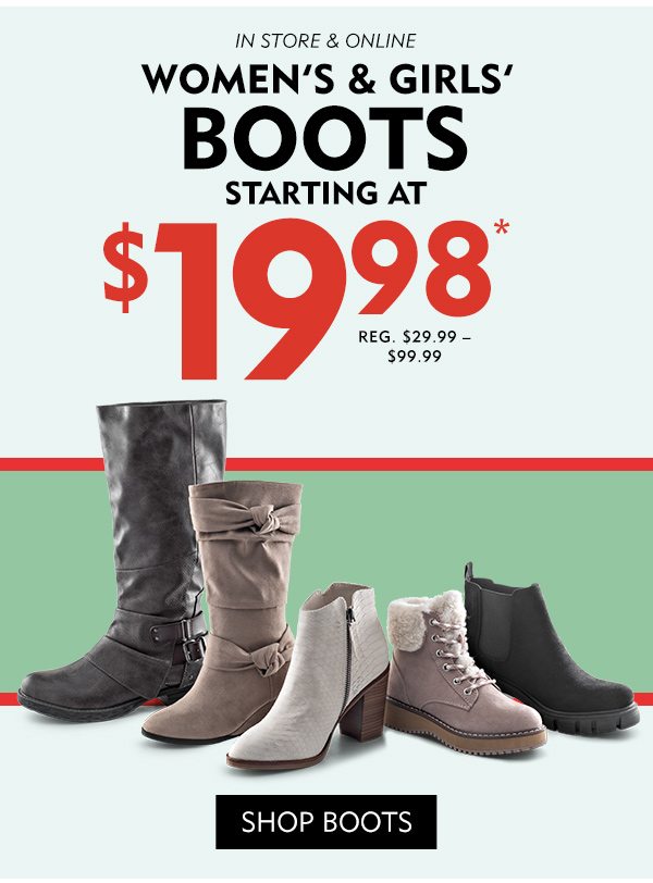 In Store & Online Women's & Girls' Boots Starting at $19.98*Reg. $29.99 - $99.99. Shop Boots!
