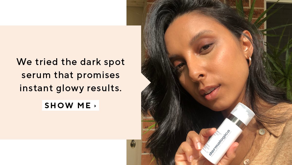 We tried the dark spot serum that promises instant glowy results. 