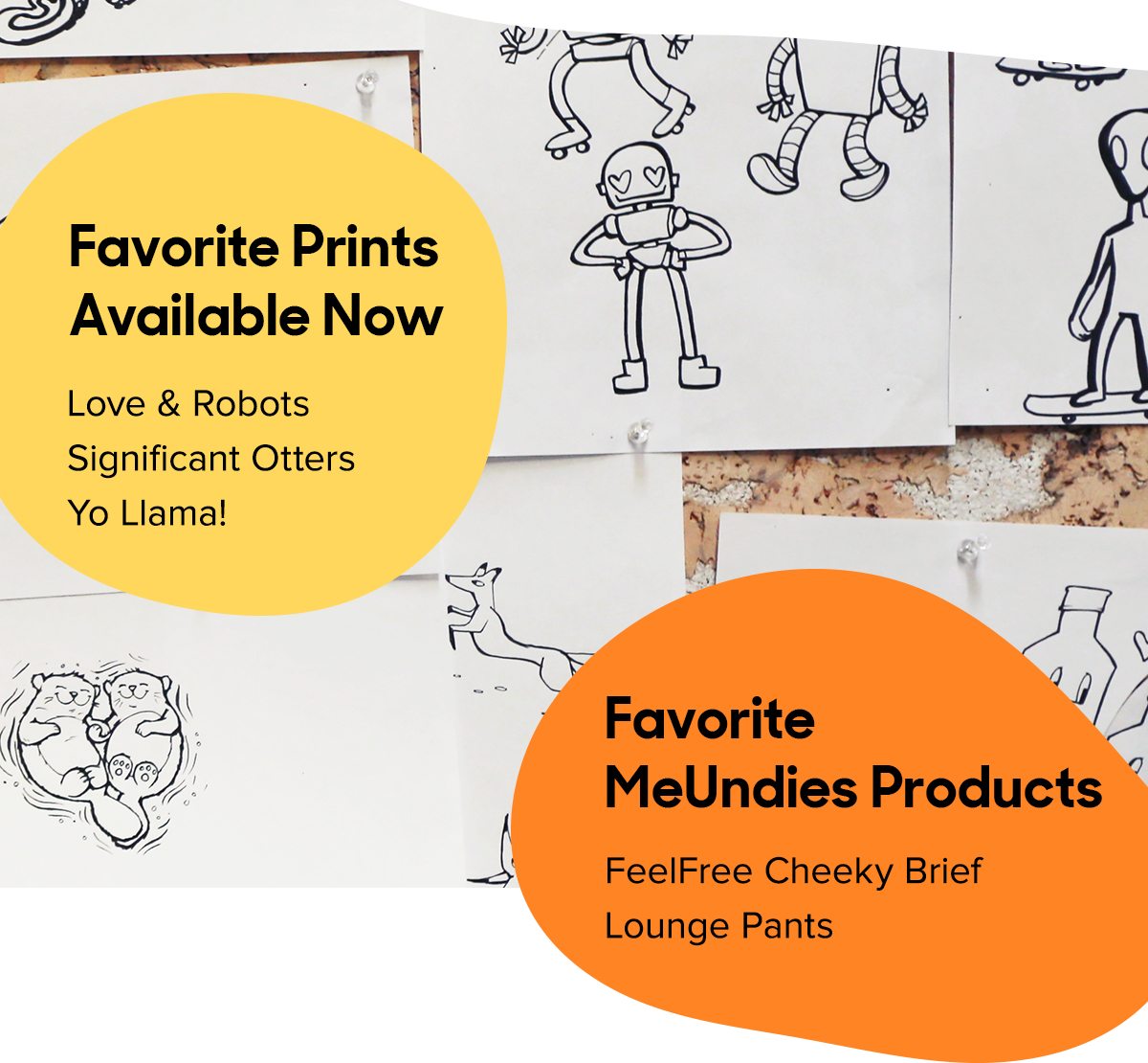 Favorite Prints Available Now: You can get them too! Love & Robots Significant Otters Yo Llama! Favorite MeUndies Products: FeelFree Cheeky Brief And living in the Lounge Pants 