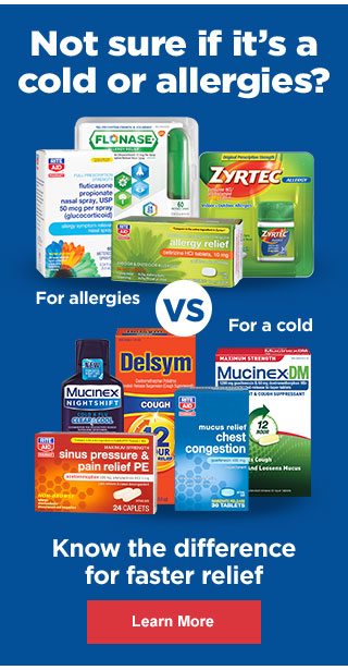 Not sure if it's a cold or allergies? Know the difference for fater relief - Learn More