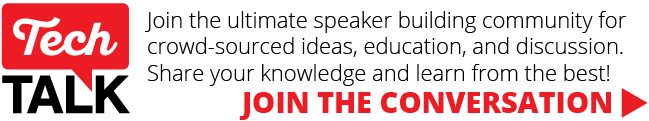 Tech Talk: Join the ultimate speaker building community for crowd-sourced ideas, education, and discussion. Share your knowledge and learn from the best! JOIN THE CONVERSATION