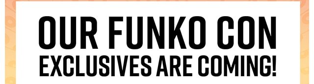 Our Funko Exclusives Are Coming!