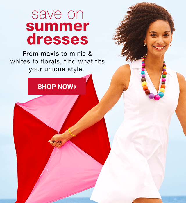 Save on Summer Dresses: From maxis to minis & whites to florals, find what fits your unique style. - Shop Now