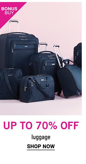 Bonus Buy - Up to 70% off luggage. Shop Now.