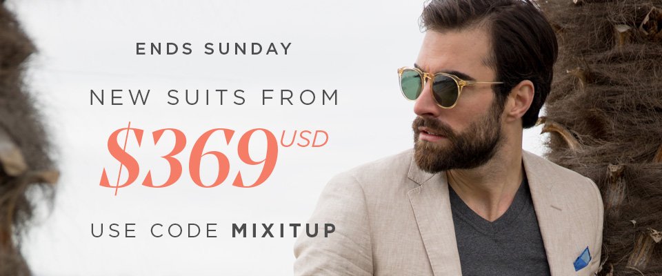 THE SPRING SUIT SALE - NEW SUITS FROM ONLY $369 USD - USE CODE MIXITUP AT CHECKOUT