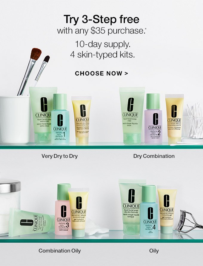 Try 3-Step free with any $35 purchase.* 10-day supply. 4 skin-typed kits. CHOOSE NOW Very Dry to Dry. Dry Combination. Combination Oily. Oily.