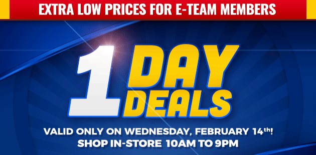 Extra Low Prices for E-Team Memembers | 1-Day Deals | Coupon Valid In-Store on Wednesday, February 14, 2018