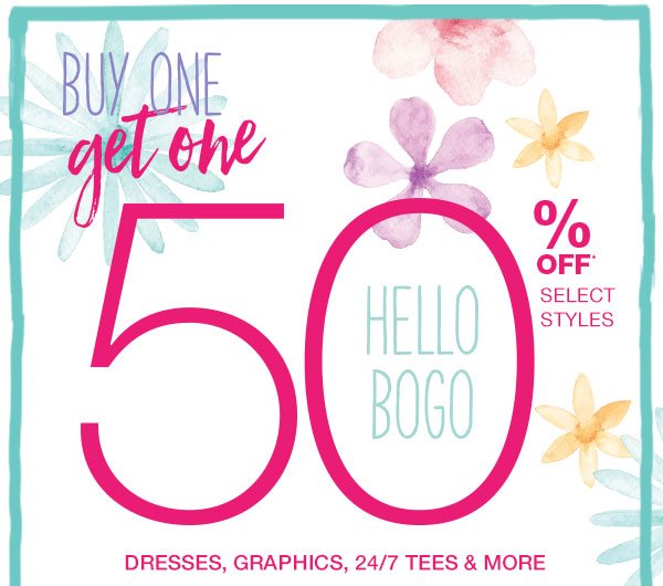 Buy one, get one 50% off* select styles. Hello BOGO. Dresses, graphics, 24/7 tees and more