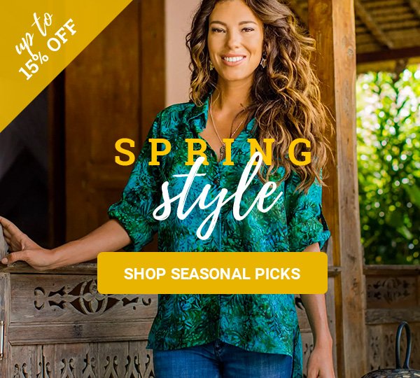 SPRING Style up to 15% off | SHOP SEASONAL PICKS