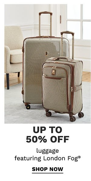 Up to 50% off luggage featuring London Fog®. Shop now.