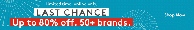 Limited time, online only. | LAST CHANCE | Up to 80% Off. 50+ brands. | Shop Now