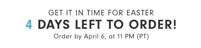 GET IT IN TIME FOR EASTER - 4 DAYS LEFT TO ORDER! Order by April 6, at 11 PM (PT)