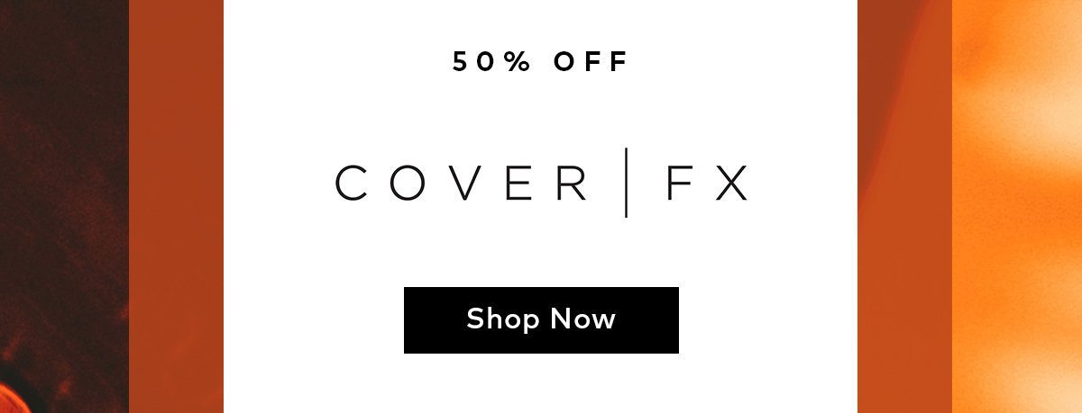 Shop 50% off Cover FX this weekend only.