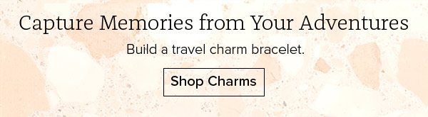 Capture Memories from Your Adventures - Build a travel charm bracelet. Shop Charms