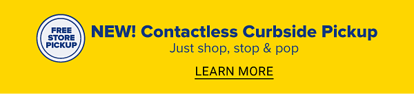 New contactless curbside pickup. Just shop, stop and pop. Learn more