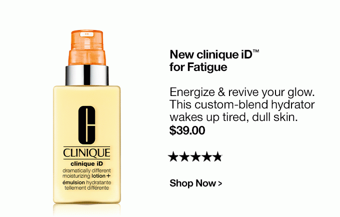 New clinique iD™for FatigueEnergize & revive your glow. This custom-blend hydratorwakes up tired, dull skin. $39.00 Shop Now >