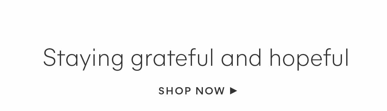 Shop Now(Staying Grateful And Hopeful)