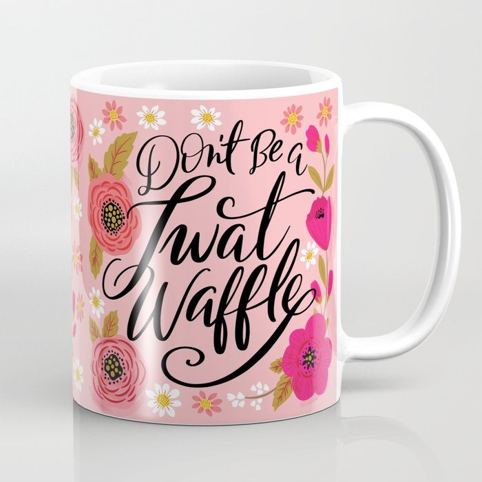 Pretty Swe*ry: Don't Be a Twat Waffle