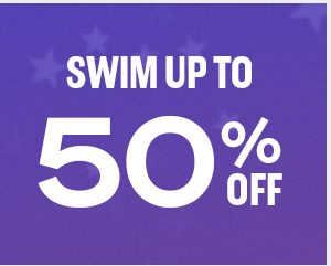 SWIM UP TO 50% OFF