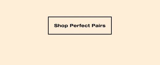 SHOP PERFECT PAIRS