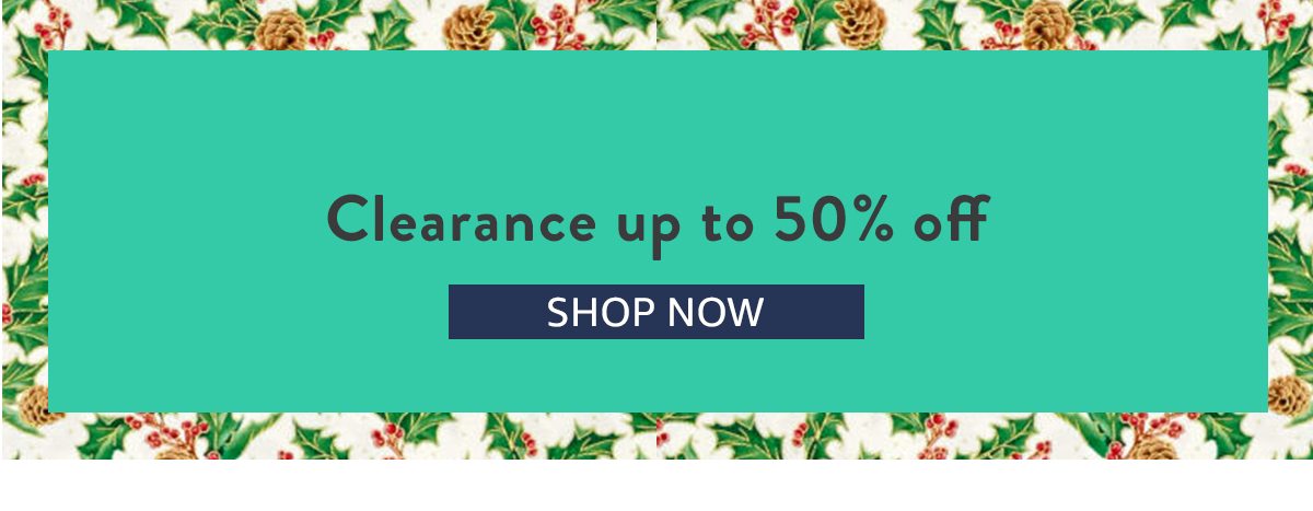 Clearance up to 50% off | SHOP NOW