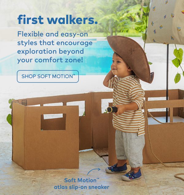 First walkers. Flexible and easy-on styles that encourage exploration beyond your comfort zone! Shop soft motion. 