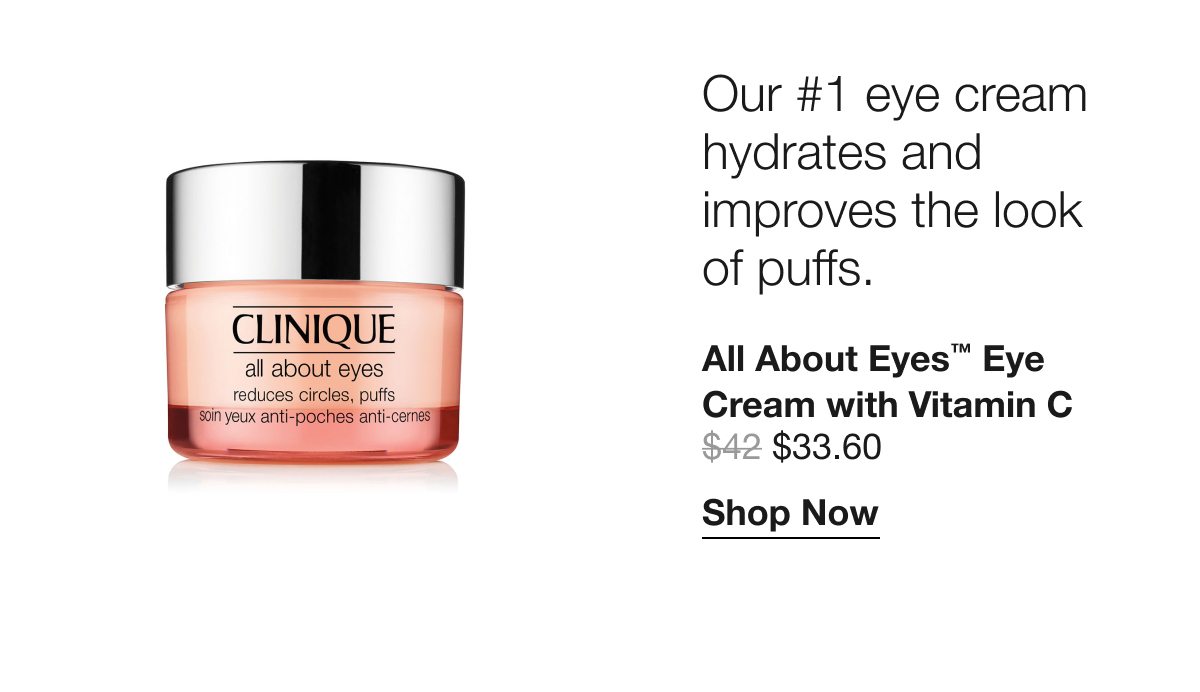 Our #1 eye cream hydrates and improves the look of puffs. All About Eyes™ Eye Cream with Vitamin C $33.60 | Shop Now