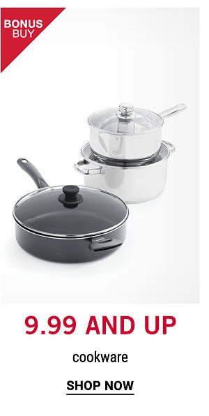 Bonus Buy - 9.99 and up cookware. Shop Now.