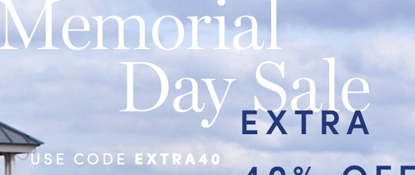 Memorial Day Sale | EXTRA 40% OFF SALE STYLES | USE CODE EXTRA40 | ALL SALES FINAL. NO RETURNS OR EXCHANGES. ONLINE & FULL-PRICE RETAIL STORES ONLY. ENDS 5/30.