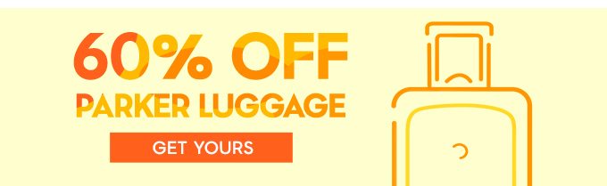 60% off Parker Luggage. GET YOURS