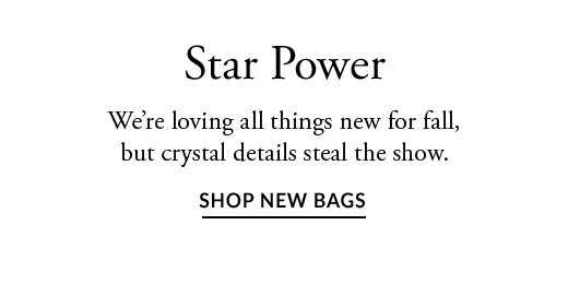 Star Power | SHOP NEW BAGS