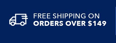 Free Shipping on Orders over $149 | SHOP NOW