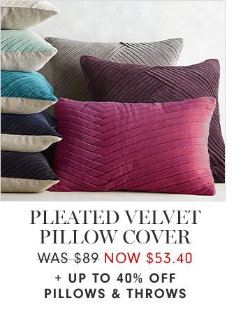 PLEATED VELVET PILLOW COVER - WAS $89 NOW $53.40 + UP TO 40% OFF PILLOWS & THROWS